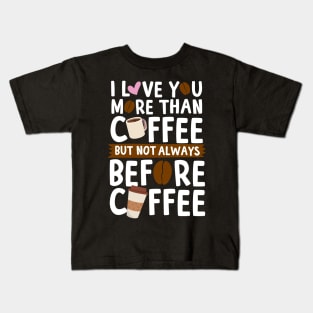 I Love You More Than Coffee Kids T-Shirt